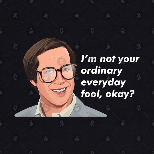 I'm not your ordinary everyday fool, okay? - Clark Griswold by BodinStreet